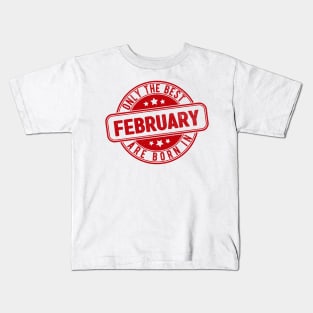 only the best are born in february Kids T-Shirt